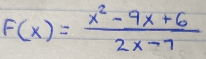 F(x)= (x^2-9x+6)/2x-7 