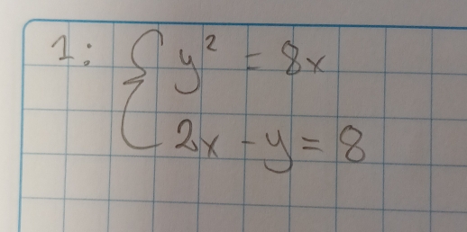 4: beginarrayl y^2=2x 2x-y=8endarray.