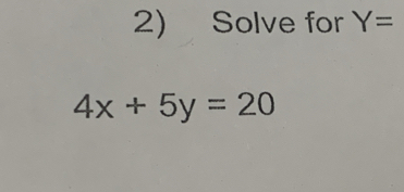 Solve for Y=
4x+5y=20