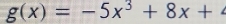 g(x)=-5x^3+8x+4