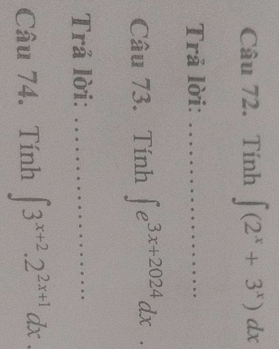 Tính ∈t (2^x+3^x)dx
Trả lời:_
Câu 73. Tính ∈t e^(3x+2024)dx. 
Trả lời:_
Câu 74. Tính ∈t 3^(x+2).2^(2x+1)dx.