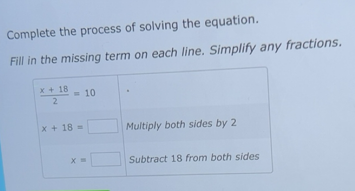Solved: Complete the process of solving the equation. Fill in the ...