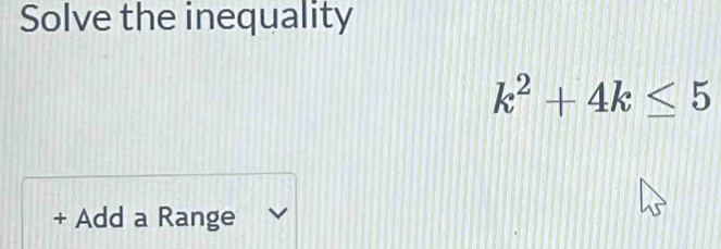 Solve the inequality
k^2+4k≤ 5
+ Add a Range