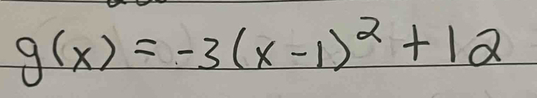 g(x)=-3(x-1)^2+12