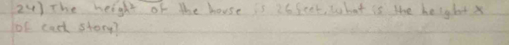The height of the house is 26 feet, lbat is the heightx 
of tad story?