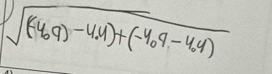 sqrt((-4.9)-4.4)+(-4.9-4.4))