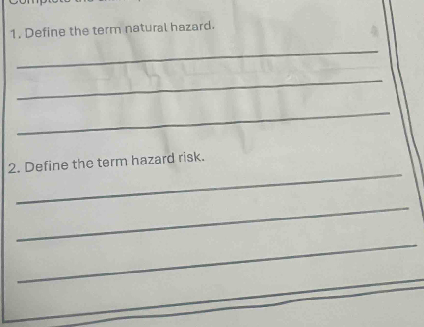 Define the term natural hazard. 
_ 
_ 
_ 
_ 
2. Define the term hazard risk. 
_ 
_