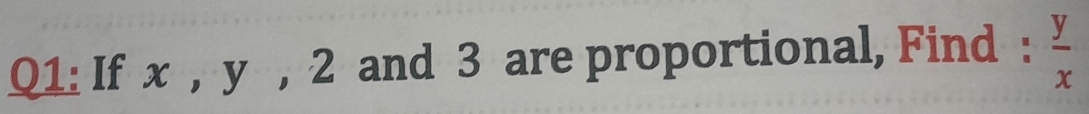 If x , y , 2 and 3 are proportional, Find :  y/x 