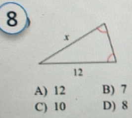 8
A) 12 B) 7
C) 10 D) 8