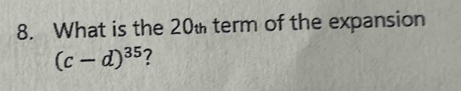 What is the 20% term of the expansion
(c-d)^35 7