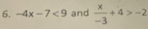 -4x-7<9</tex> and  x/-3 +4>-2