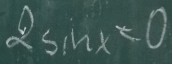 2sin x=0