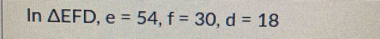 ln △ EFD, e=54, f=30, d=18