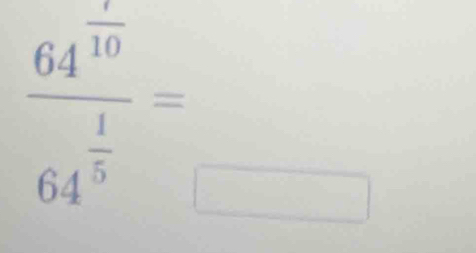 frac 64^(frac )1064^(frac 1)5=□
□ 