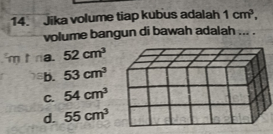 Jika volume tiap kubus adalah 1cm^3, 
volume bangun di bawah adalah ... .
m t a. 52cm^3
b. 53cm^3
C. 54cm^3
d. 55cm^3