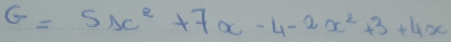 G=5x^2+7x-4-2x^2+3+4x