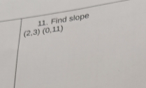 Find slope
(2,3)(0,11)