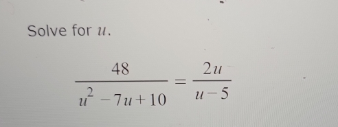 Solve for u.
 48/u^2-7u+10 = 2u/u-5 