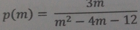 p(m)= 3m/m^2-4m-12 