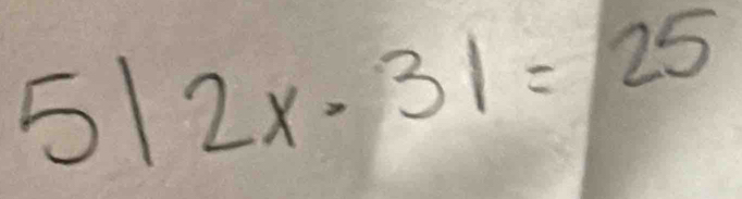 5|2x· 3|=25