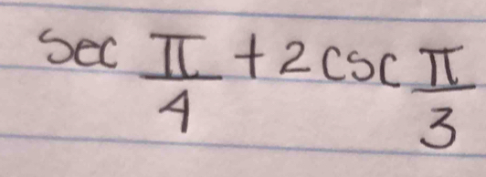 sec  π /4 +2csc  π /3 