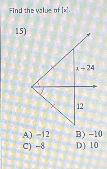 Find the value of [x].
15)
A) −12 B) −10
C) -8 D) 10