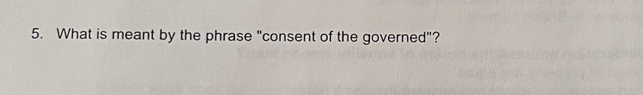 What is meant by the phrase "consent of the governed"?