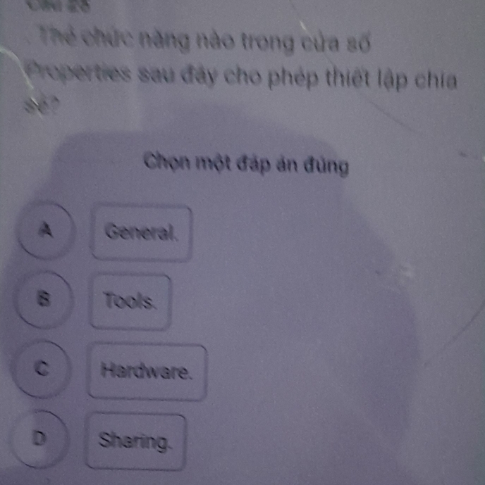 Thể chức năng nào trong cửa số
Properties sau đây cho phép thiết lập chía
367
Chọn một đáp án đúng
A General.
B Tools.
C Hardware.
D Sharing.