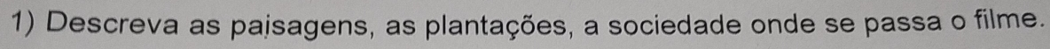 Descreva as pajsagens, as plantações, a sociedade onde se passa o filme.