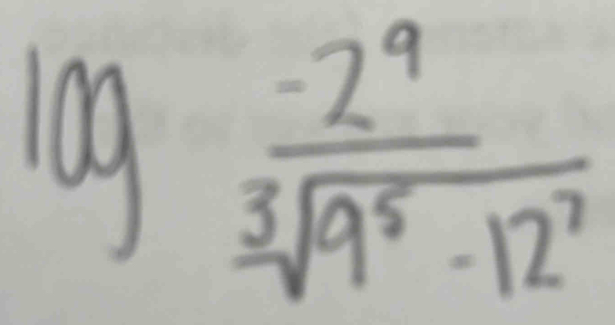 log  (-2^9)/sqrt[3](9^5-12^7) 