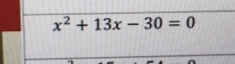 x^2+13x-30=0