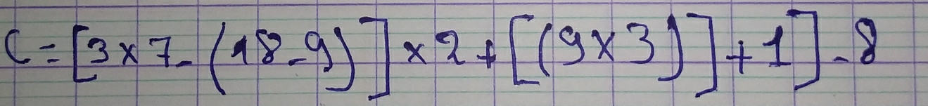 C=[3* 7-(18-9)]* 2+[(9* 3)]+1]-8