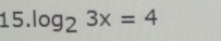 log _23x=4