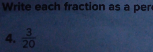 Write each fraction as a per 
4.  3/20 