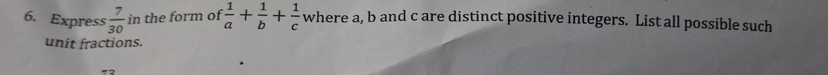Express  7/30  in the form of  1/a + 1/b + 1/c  where a, b and c are distinct positive integers. List all possible such 
unit fractions.