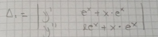 Delta _1=beginvmatrix y^1&e^x+x· e^x y^(11)&ee^x+x· e^xendvmatrix