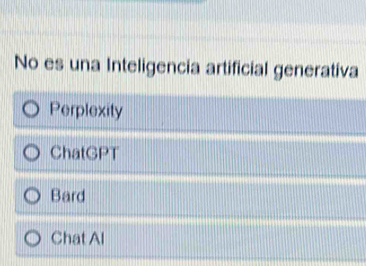 No es una Inteligencia artificial generativa
Perplexity
ChatGPT
Bard
Chat Al