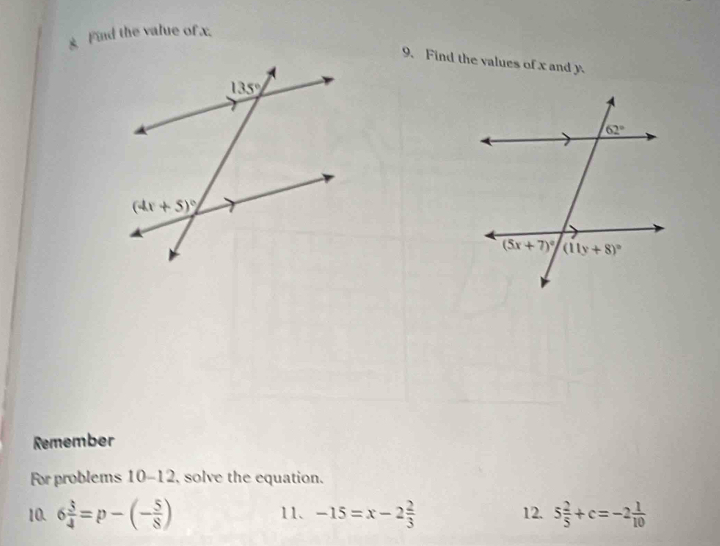 Find the value of x.
9. Find the values of x and y
Remember
For problems 10-12, solve the equation.
10. 6 5/4 =p-(- 5/8 ) 11. -15=x-2 2/3  12. 5 2/5 +c=-2 1/10 