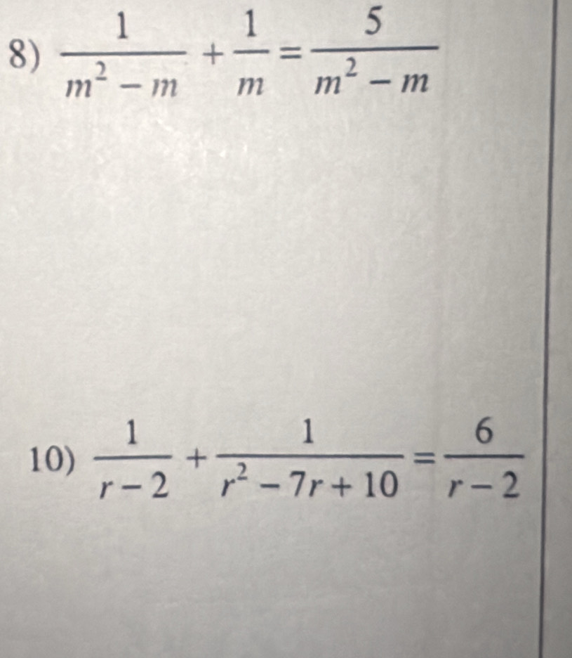 8
10)  1/r-2 + 1/r^2-7r+10 = 6/r-2 