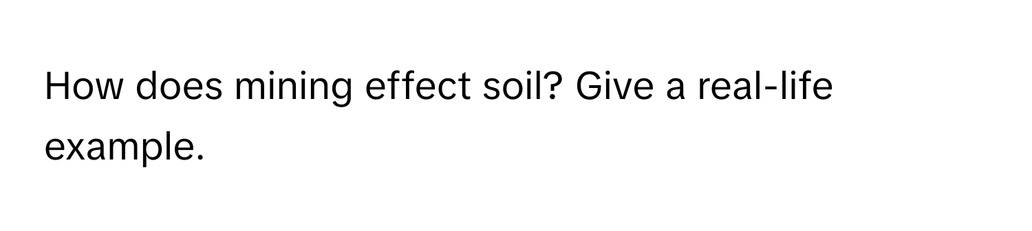 How does mining effect soil? Give a real-life example.