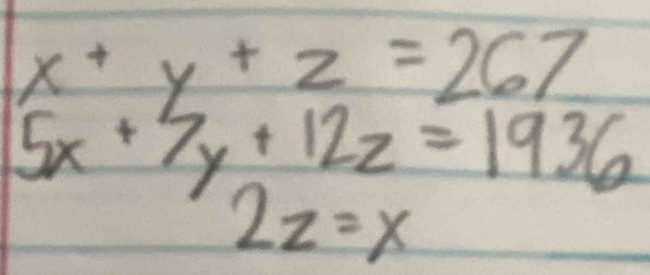 x+y+z=267
5x+7y+12z=1936
2z=x