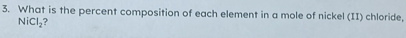 What is the percent composition of each element in a mole of nickel (II) chloride, 
N dot iCl_2 ?