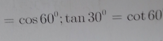 =cos 60°; tan 30°=cot 60