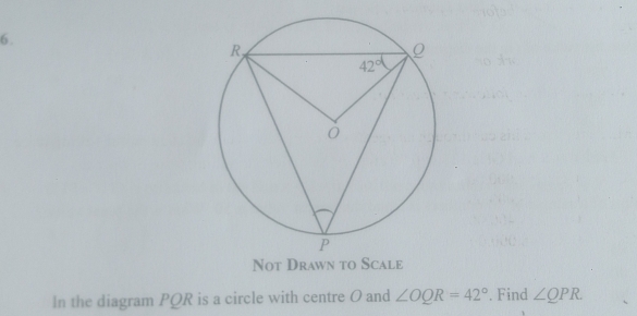 Not Drawn to Scale
In the diagram PQR is a circle with centre O and ∠ OQR=42°. Find ∠ QPR.