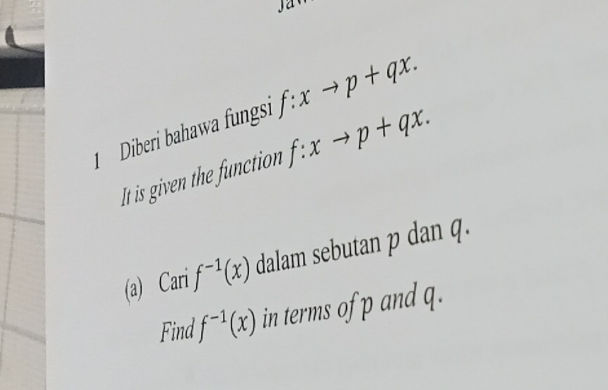 Diberi bahawa fungsi f:xto p+qx. 
It is given the function f:xto p+qx. 
(a) Cari f^(-1)(x) dalam sebutan p dan q. 
Find f^(-1)(x) in terms of p and q.