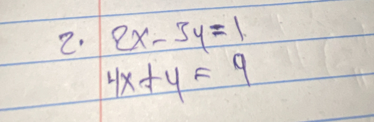 2: 2x-3y=1
4x+y=9