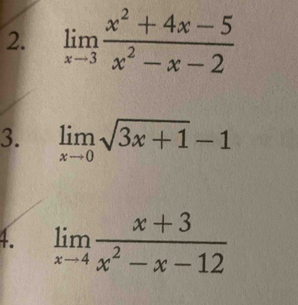 limlimits _xto 3 (x^2+4x-5)/x^2-x-2 
3. limlimits _xto 0sqrt(3x+1)-1
4.