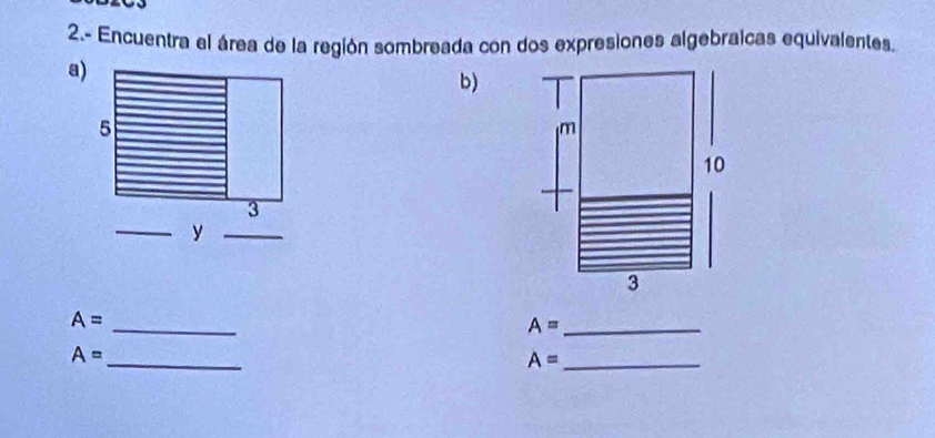 2.- Encuentra el área de la región sombreada con dos expresiones algebralcas equivalentes. 
a) 
b) 
_
A=
_ A=
A=
_
A= _