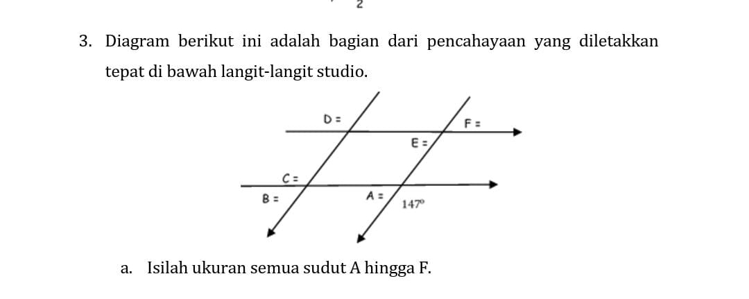 2
3. Diagram berikut ini adalah bagian dari pencahayaan yang diletakkan
tepat di bawah langit-langit studio.
a. Isilah ukuran semua sudut A hingga F.