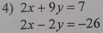 2x+9y=7
2x-2y=-26